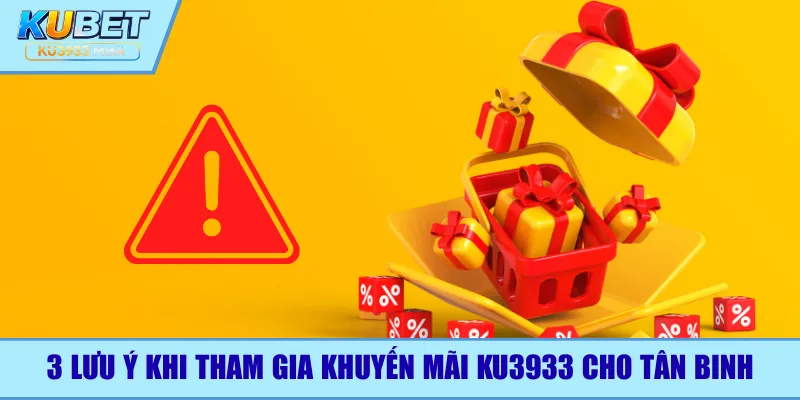 3 lưu ý khi tham gia khuyến mãi Ku3933 cho tân binh
