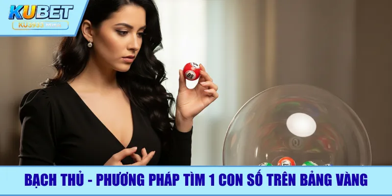 Bạch thủ - Phương pháp tìm 1 con số xuất hiện trên bảng vàng