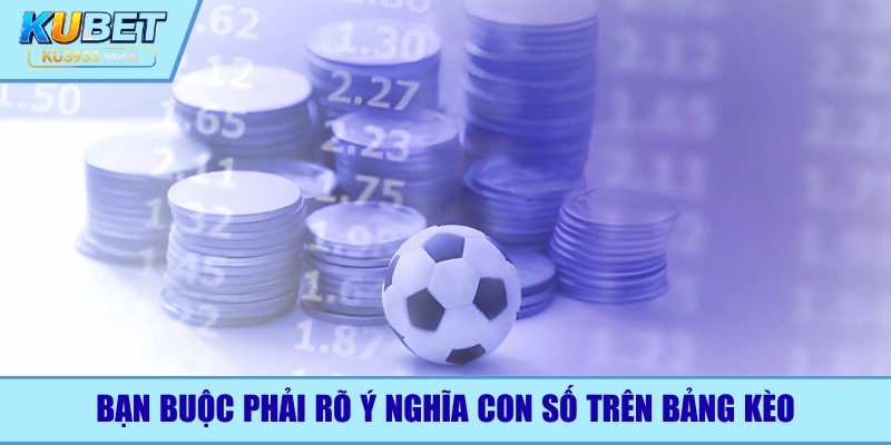 Bạn buộc phải hiểu đúng về con số trên bảng kèo