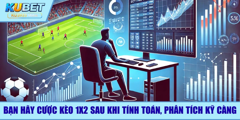 Bạn hãy cược kèo 1X2 một cách khoa học