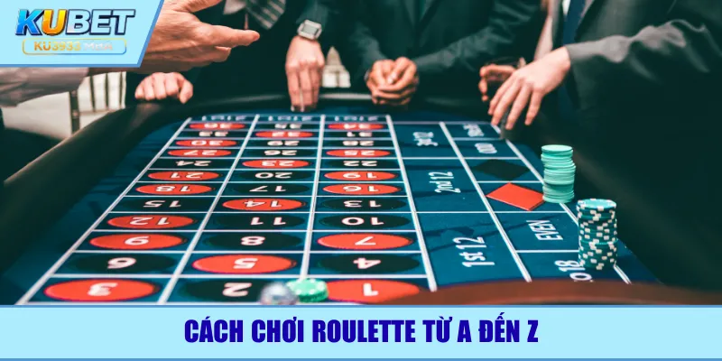 Cách chơi roulette là gì từ A đến Z