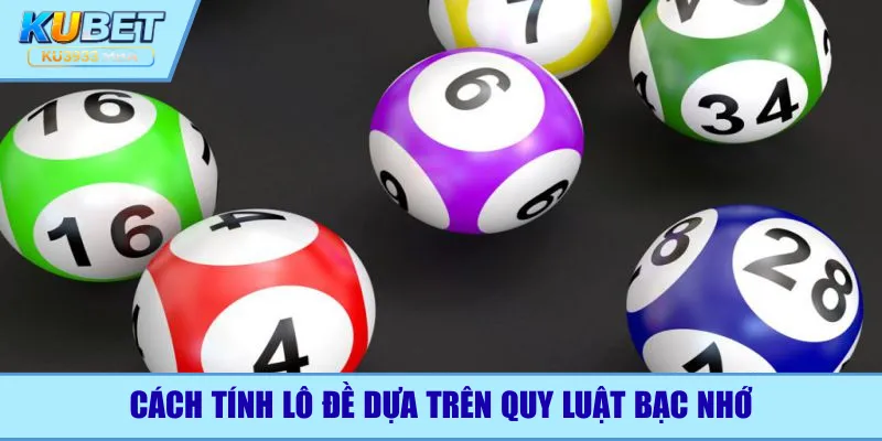 Cách tính lô đề dựa trên quy luật bạc nhớ