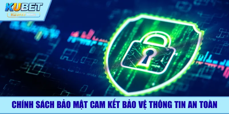 Chính sách bảo mật cam kết bảo vệ thông tin an toàn