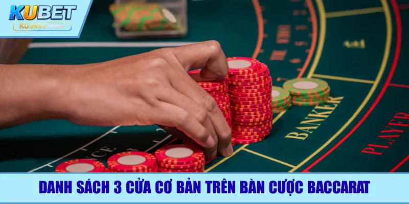 Danh sách 3 cửa cơ bản trên bàn cược baccarat