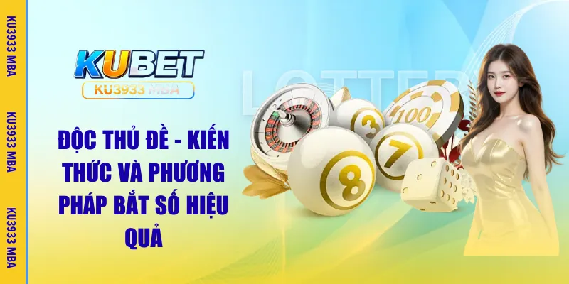 Độc Thủ Đề – Kiến Thức Và Cách Thức Tìm Số Từ Ku3933 MBA