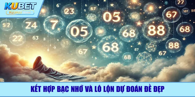 Kết hợp bạc nhớ và lô lộn dự đoán đề đẹp