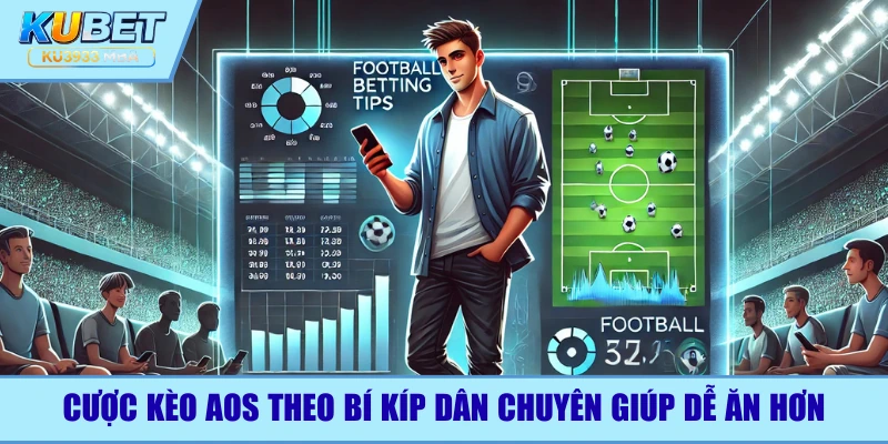 Kinh nghiệm từ dân chuyên giúp bạn ăn tiền kèo aos