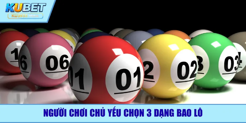 Người chơi chủ yếu chọn 3 dạng bao lô
