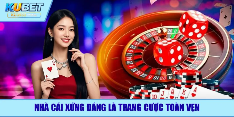 Nhà cái xứng đáng là trang cược toàn vẹn