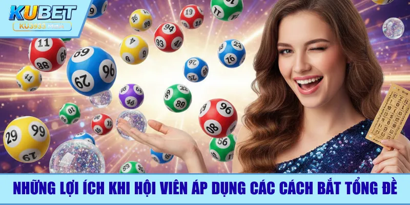 Những lợi ích khi hội viên áp dụng các cách bắt tổng đề