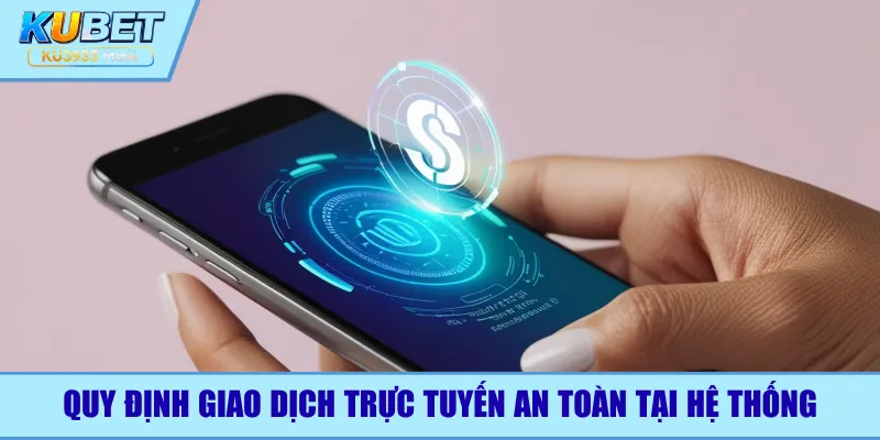 Quy định giao dịch trực tuyến an toàn tại hệ thống