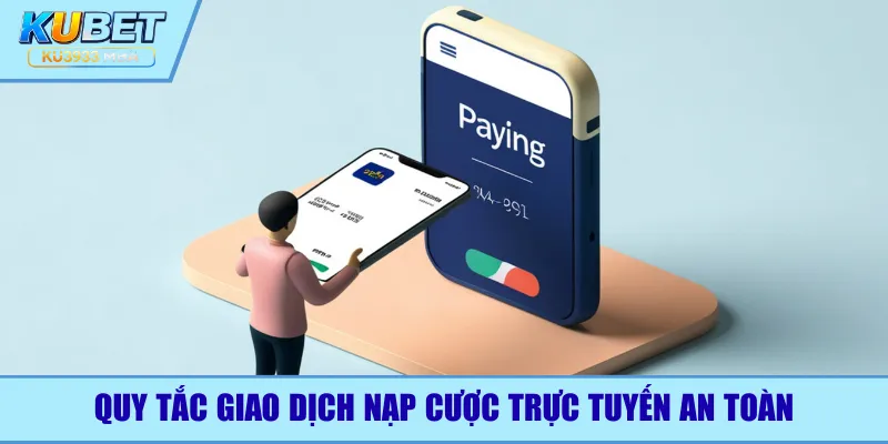 Quy tắc giao dịch nạp cược trực tuyến an toàn