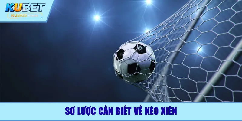 Sơ lược cần biết về kèo xiên