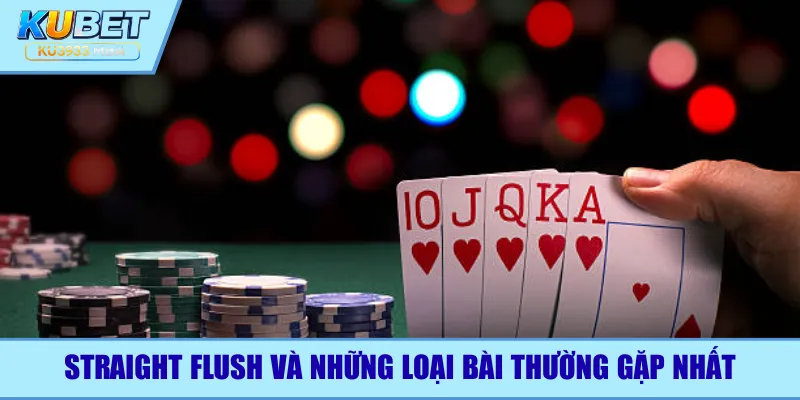 Straight Flush và những loại bài thường gặp nhất