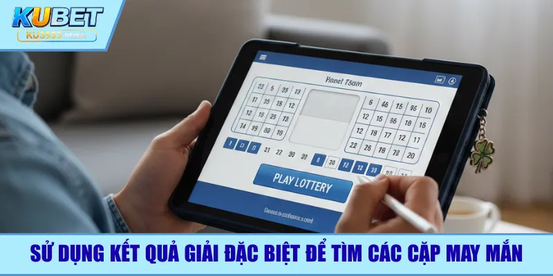 Sử dụng kết quả giải đặc biệt để tìm các cặp may mắn