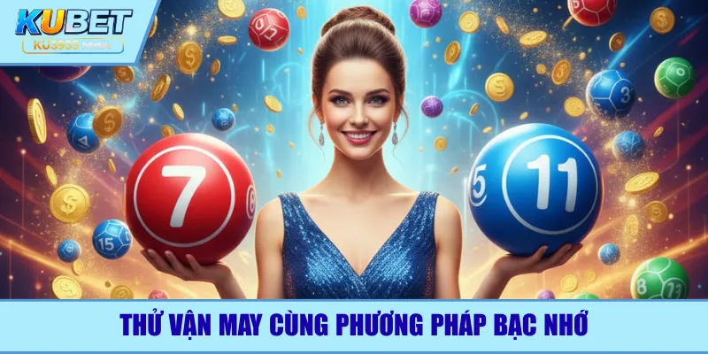 Thử vận may cùng phương pháp bạc nhớ