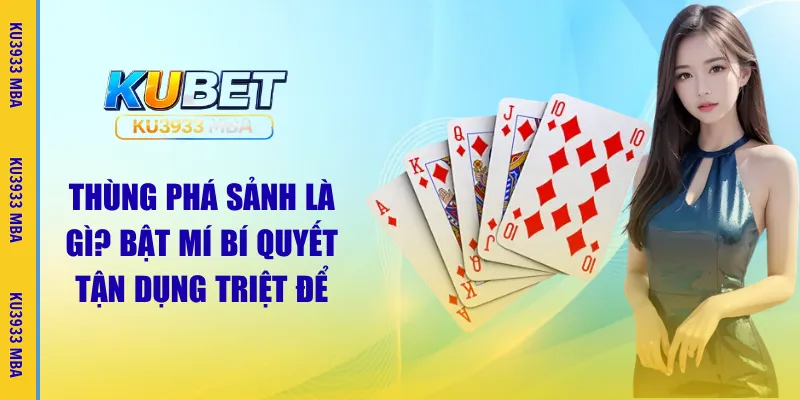 Thùng Phá Sảnh Là Gì? Bật Mí Bí Quyết Từ Ku3933 MBA