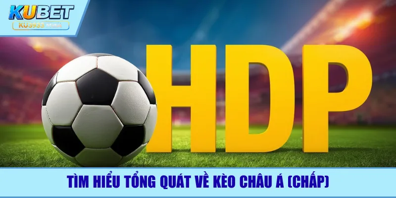 Tìm hiểu tổng quát về kèo Châu Á (chấp)