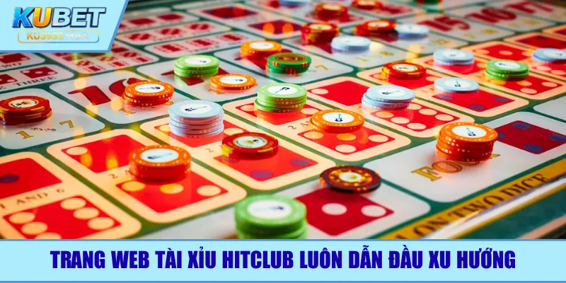 Trang web tài xỉu Hitclub luôn dẫn đầu xu hướng