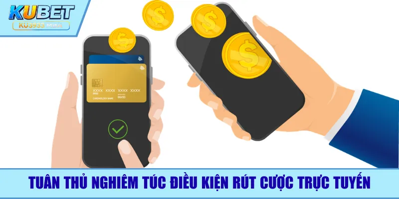 Tuân thủ nghiêm túc điều kiện rút cược trực tuyến