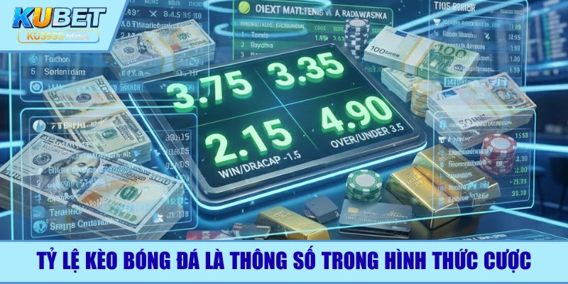 Tỷ lệ kèo bóng đá là thông số cược của trận đấu