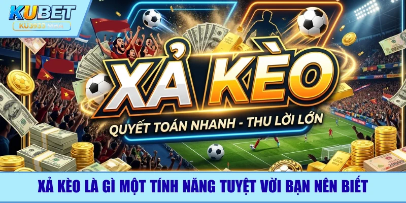 Xả kèo là gì một câu hỏi rất dễ giải đáp
